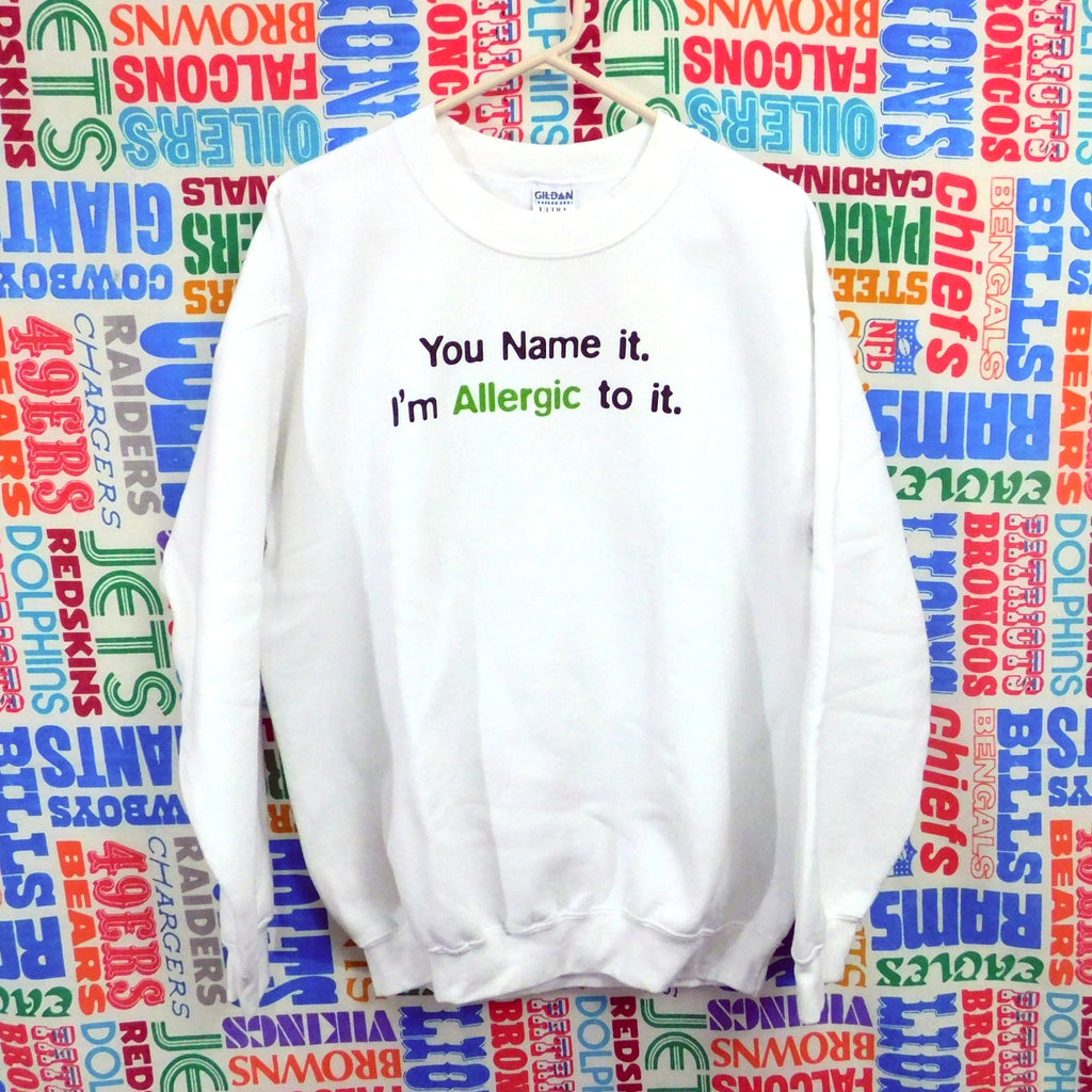 You Name It I'm Allergic To It Sweatshirt - Size L
